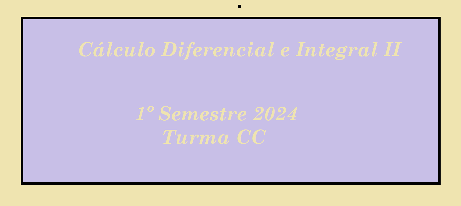 CÁLCULO DIFERENCIAL E INTEGRAL 2 - Turma CC