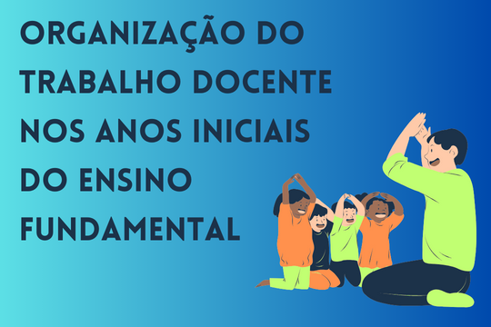Organização do Trabalho Docente nos Anos Iniciais do Ensino Fundamental (Oferta Especial 2025/02)